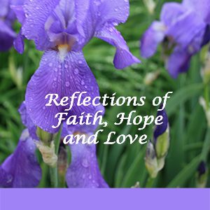 the words Reflections of Faith, Hope and Love with a graphic of wet purple flowers in the background